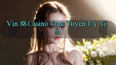 vin 88 casino trực tuyến uy tín