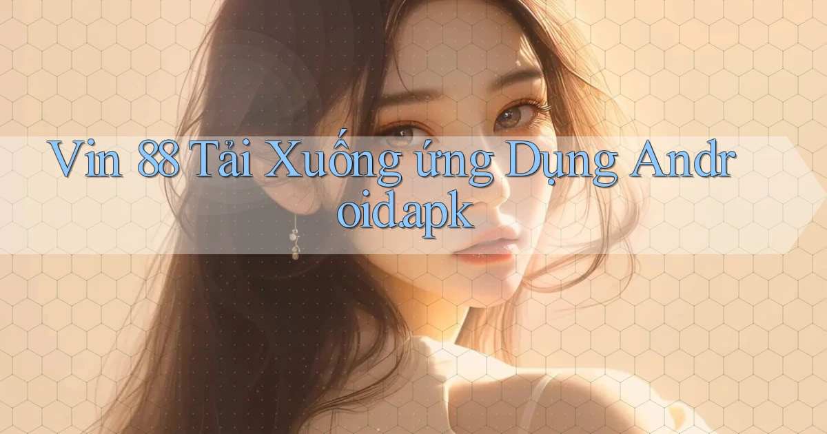 vin 88 Tải xuống ứng dụng Android.apk