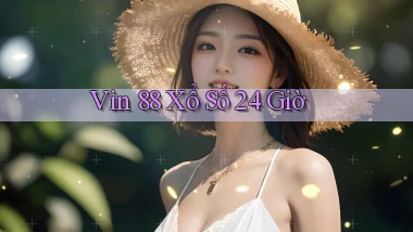 vin 88 xổ số 24 giờ