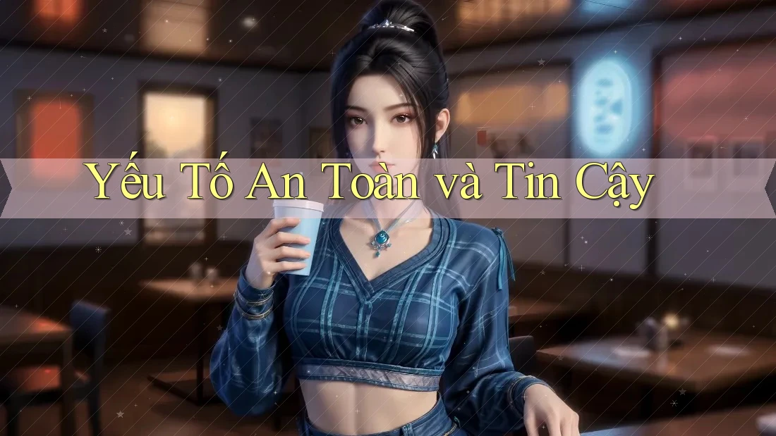 Yếu Tố An Toàn và Tin Cậy